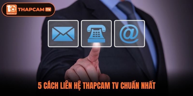 5 cách liên hệ ThapCam TV chuẩn nhất