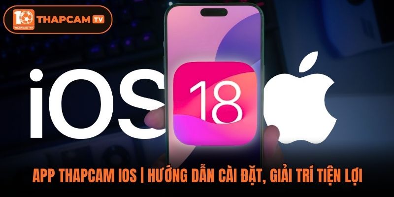App Thapcam Ios | Hướng Dẫn Cài Đặt, Giải Trí Tiện Lợi