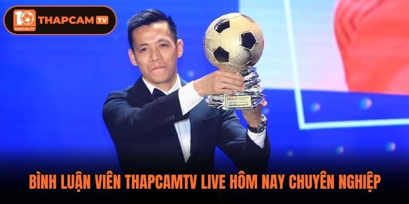 Bình luận viên Thapcamtv live hôm nay chuyên nghiệp