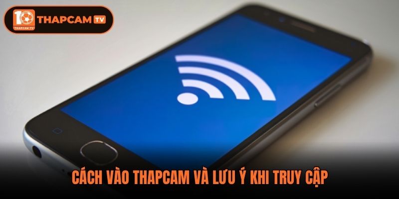 Cách vào ThapCam và lưu ý khi truy cập