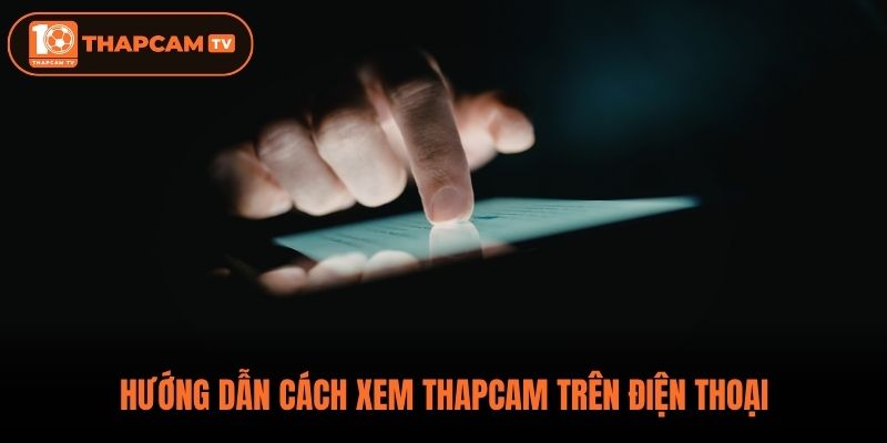 Hướng dẫn cách xem ThapCam trên điện thoại