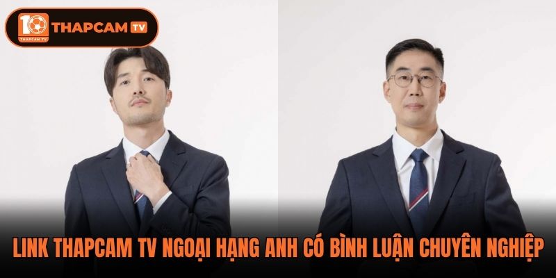Link thapcam tv Ngoại Hạng Anh có bình luận chuyên nghiệp