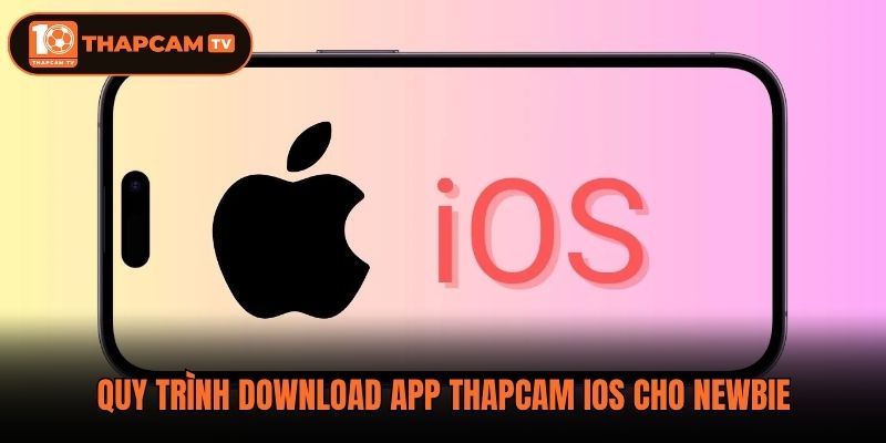 Quy trình download app Thapcam ios cho newbie