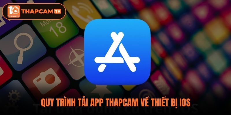 Quy trình tải app thapcam về thiết bị IOS