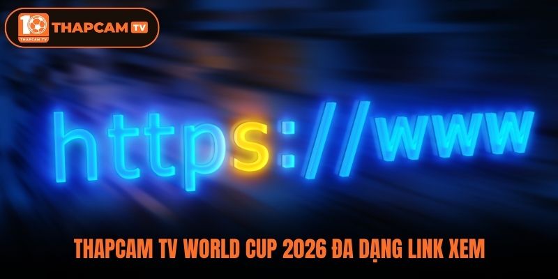 Thapcam TV World Cup 2026 đa dạng link xem