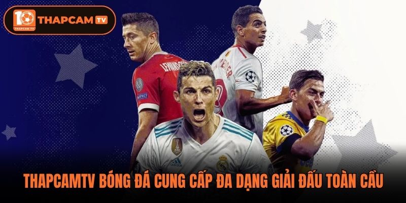 ThapCamTV bóng đá cung cấp đa dạng giải đấu toàn cầu