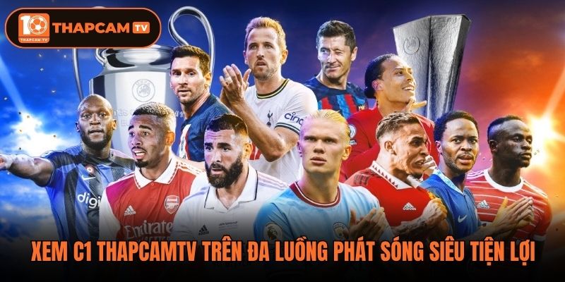 Xem C1 ThapCamTV trên đa luồng phát sóng siêu tiện lợi