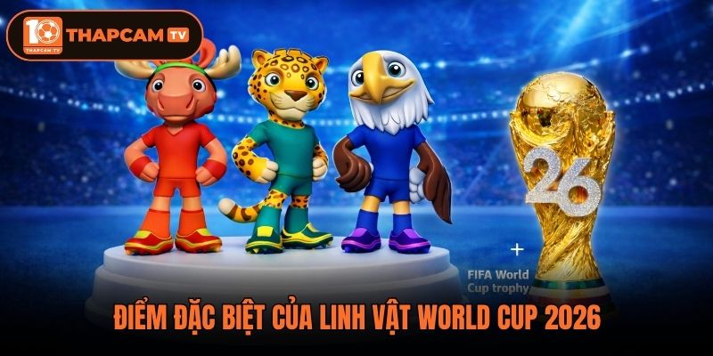 Điểm đặc biệt của linh vật World Cup 2026