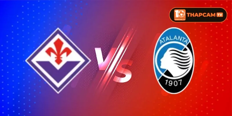 Fiorentina vs Atalanta là kèo đấu vòng 38 Serie A đáng mong chờ.