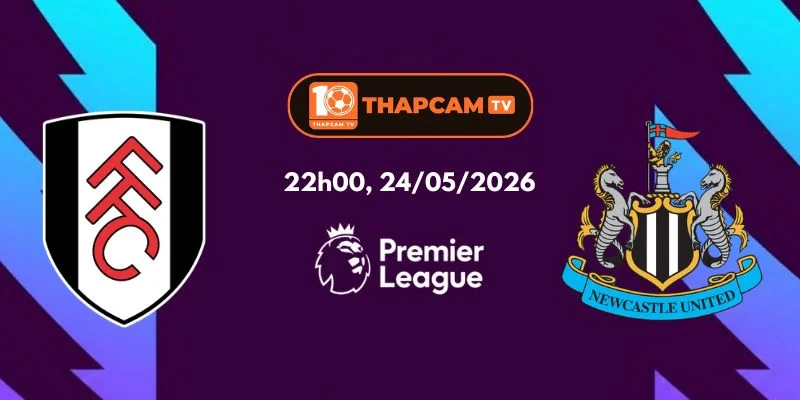Nhận Định, Soi Kèo Nhà Cái Fulham Vs Newcastle – 22h00, Ngày 24/05