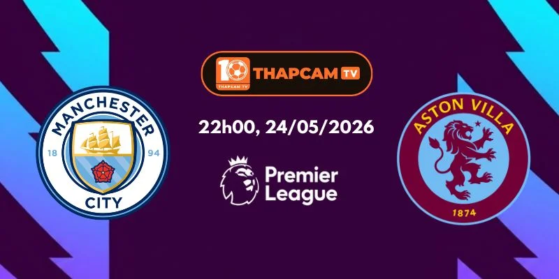 Nhận Định, Soi Kèo Nhà Cái Man City Vs Aston Villa – 22h00, Ngày 24/05