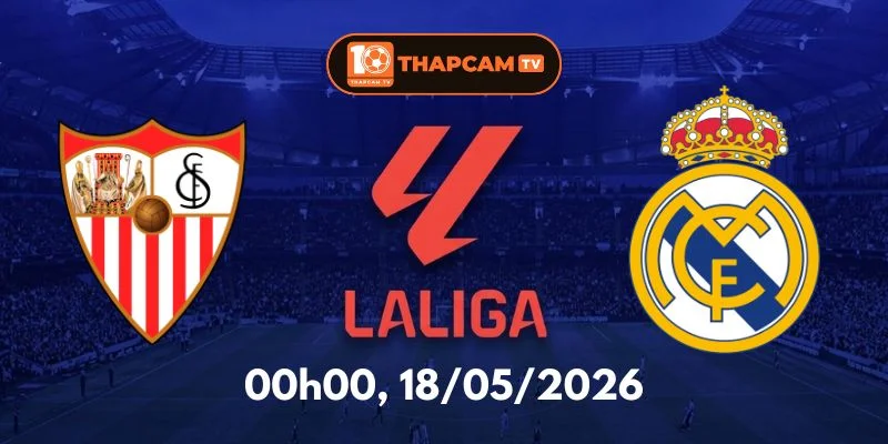 Soi Kèo Nhà Cái Sevilla Vs Real Madrid – 00h00, Ngày 18/05