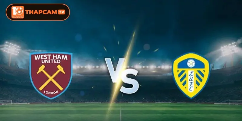 West Ham vs Leeds là kèo đấu vòng 38 có nhiều tranh đoạt hấp dẫn.