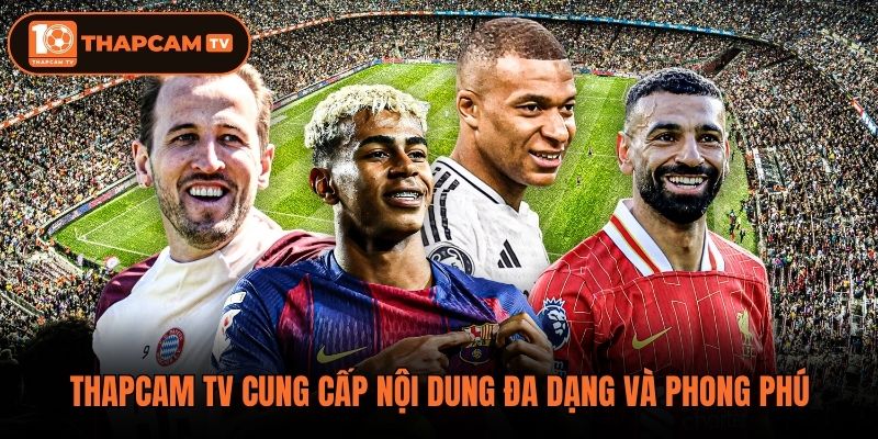 Thapcam tv cung cấp nội dung đa dạng và phong phú