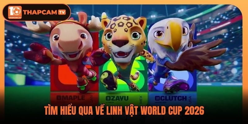 Tìm hiểu qua về linh vật World Cup 2026
