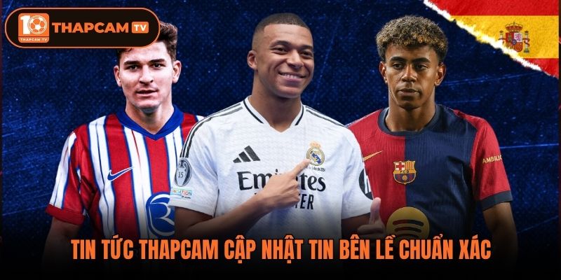 Tin tức thapcam cập nhật tin bên lề chuẩn xác