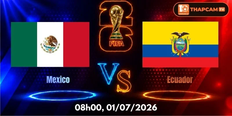 Soi Kèo Nhà Cái Mexico Vs Ecuador – 08h00, Ngày 01/07